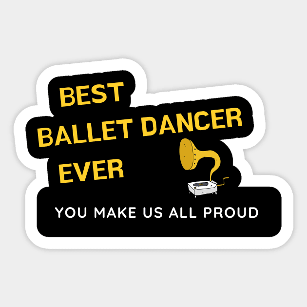 Best Ballet Dancer Ever  - You Make Us All Proud Sticker by divawaddle